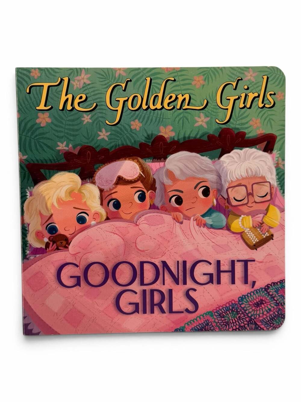 The Golden Girls: Goodnight, Girls Board Book by Samantha Brooke
